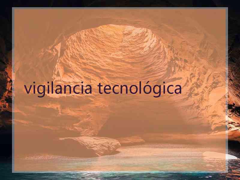 vigilancia tecnológica