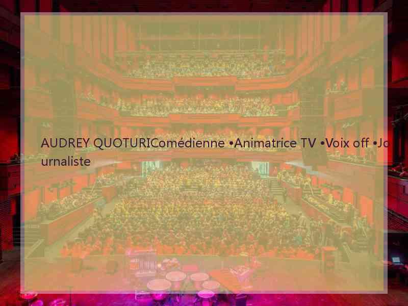 AUDREY QUOTURIComédienne •Animatrice TV •Voix off •Journaliste