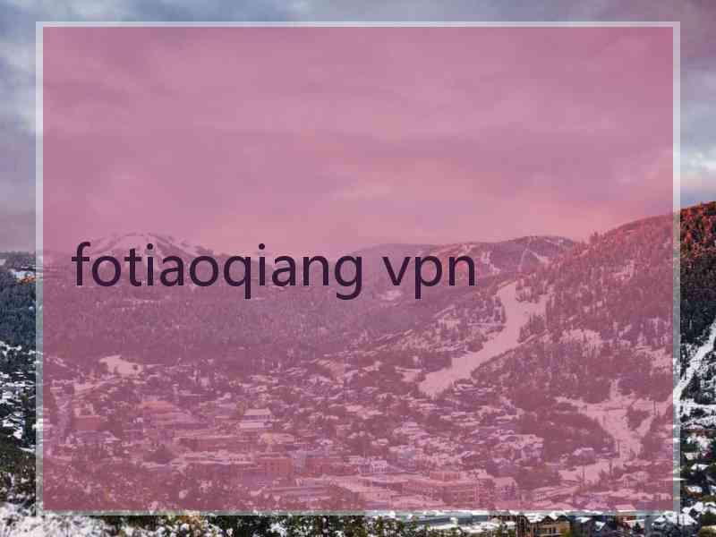 fotiaoqiang vpn